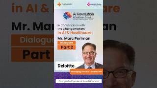 In Conversation with the Change-Makers in AI & Healthcare | Mr  Marc Perlman Part 2