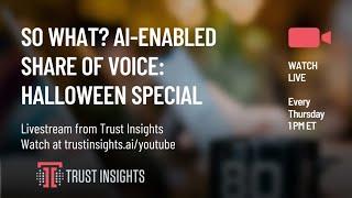 So What? AI-enabled Share of Voice: Halloween Special