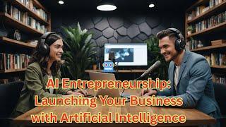 ????AI Entrepreneurship: Launching Your Business with Artificial Intelligence